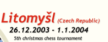 Litomysl (Czech Republic), 26.12.2003-1.1.2004, 5th christmas chess tournament